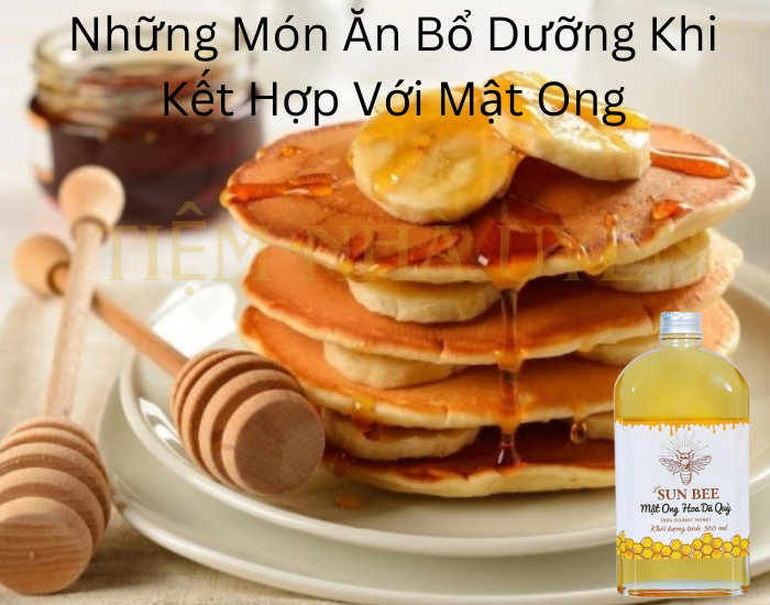 Những Món Ăn Bổ Dưỡng Khi Kết Hợp Với Mật Ong